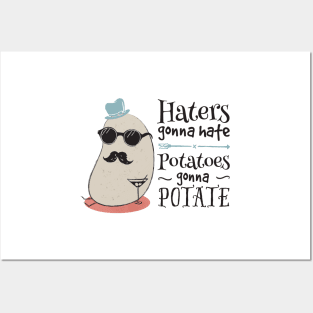 Haters gonna hate - potatoes gonna potate Posters and Art